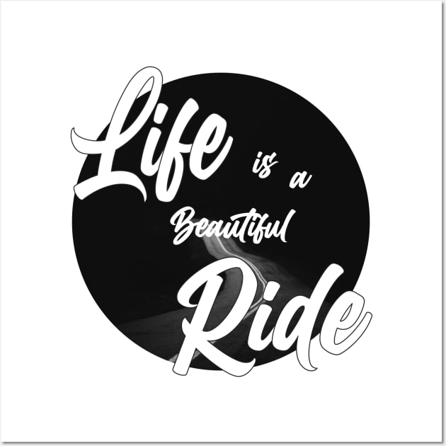 Life is a beautiful ride Wall Art by creakraft
